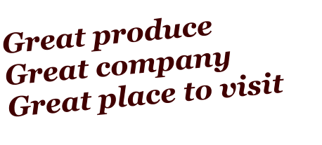 Great produce Great company Great place to visit